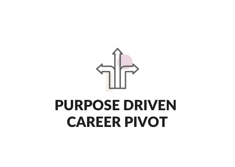 Purpose Driven Career Pivot